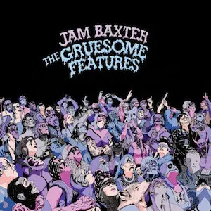 Jam Baxter - The Gruesome Features