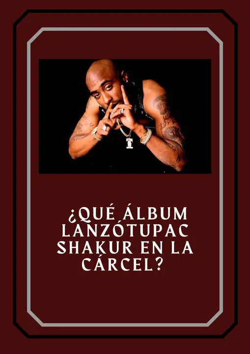 ¿Qué álbum lanzó Tupac Shakur en la cárcel?