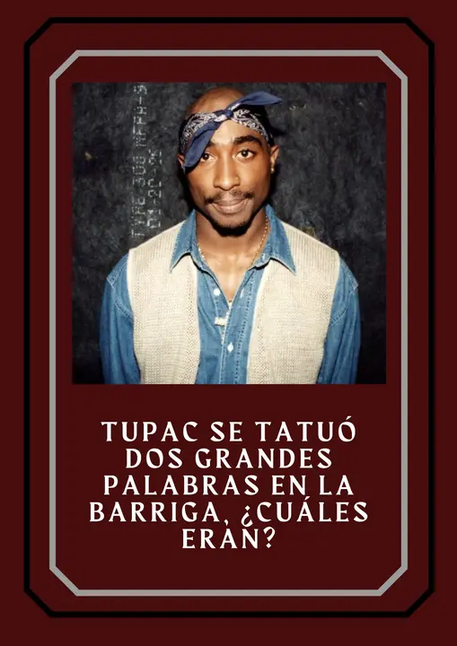 44. Tupac se tatuó dos grandes palabras en la barriga, ¿cuáles eran?
