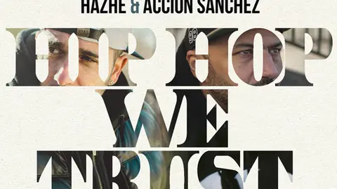 Hazhe y Accion S&aacute;chez preparan un nuevo disco "Hip Hop We Trust"