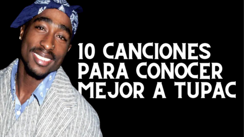Tupac y las mejores canciones para conocerlo