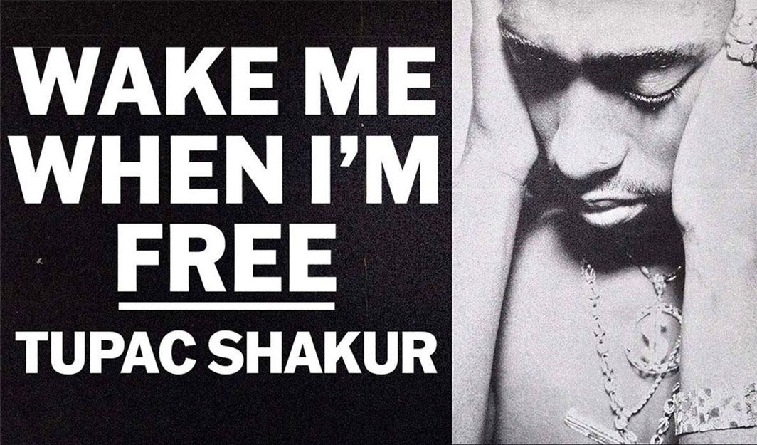 Tupac Shakur. Wake Me When I’m Free
