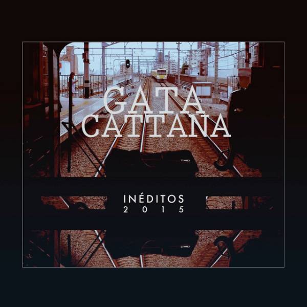 Inéditos 2015  - Gata Cattana (2015)